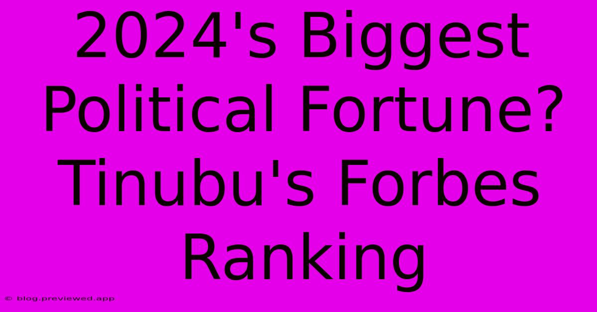 2024's Biggest Political Fortune? Tinubu's Forbes Ranking