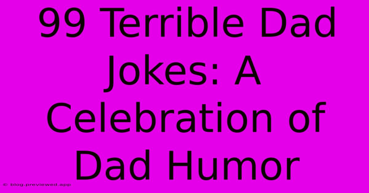 99 Terrible Dad Jokes: A Celebration Of Dad Humor