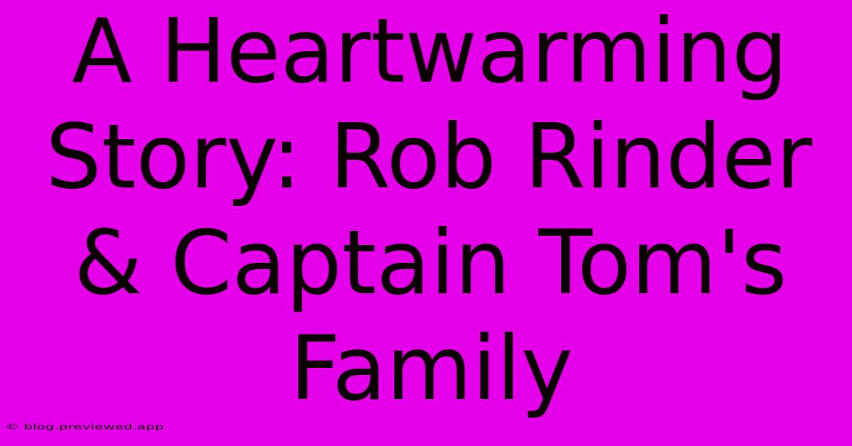 A Heartwarming Story: Rob Rinder & Captain Tom's Family