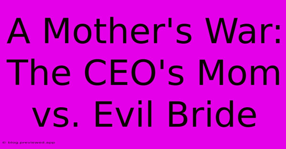 A Mother's War: The CEO's Mom Vs. Evil Bride