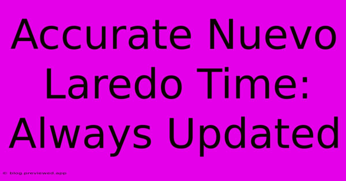 Accurate Nuevo Laredo Time: Always Updated