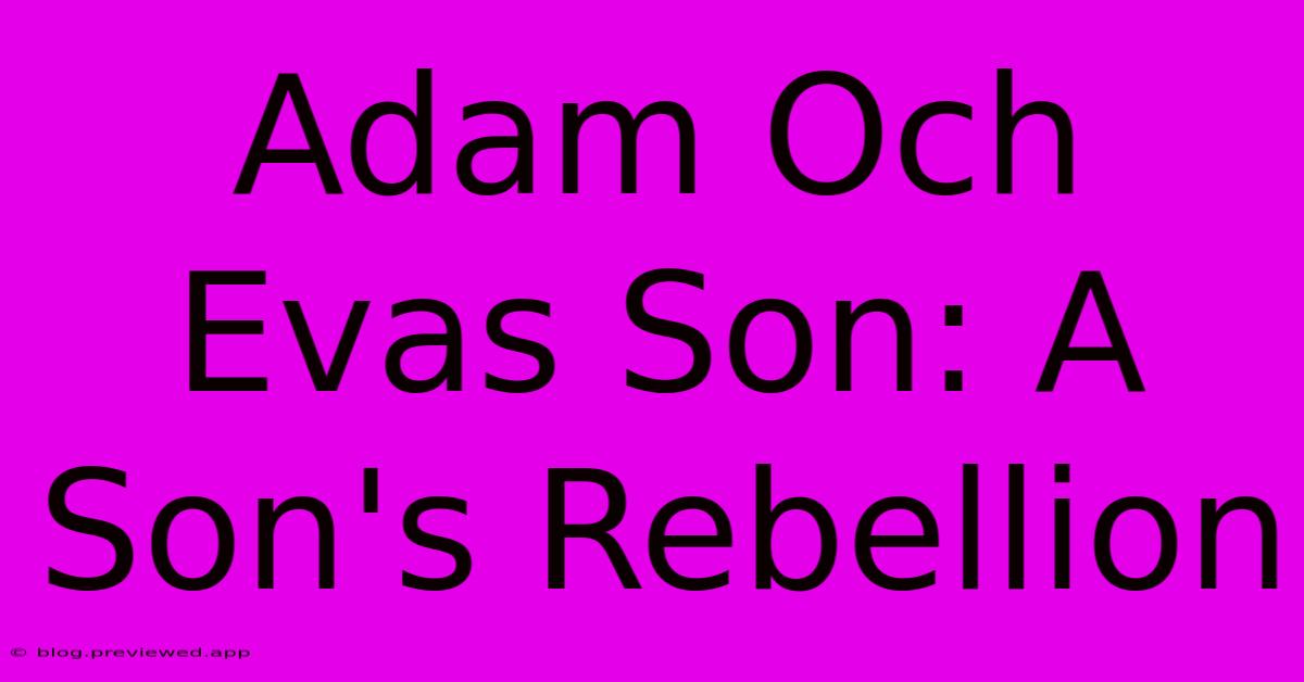 Adam Och Evas Son: A Son's Rebellion