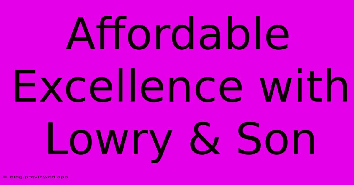 Affordable Excellence With Lowry & Son