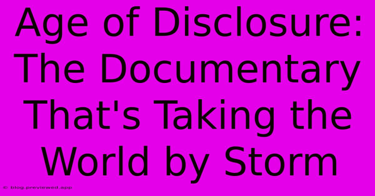 Age Of Disclosure: The Documentary That's Taking The World By Storm