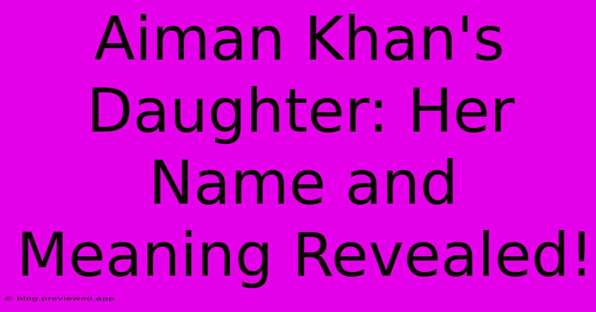 Aiman Khan's Daughter: Her Name And Meaning Revealed!