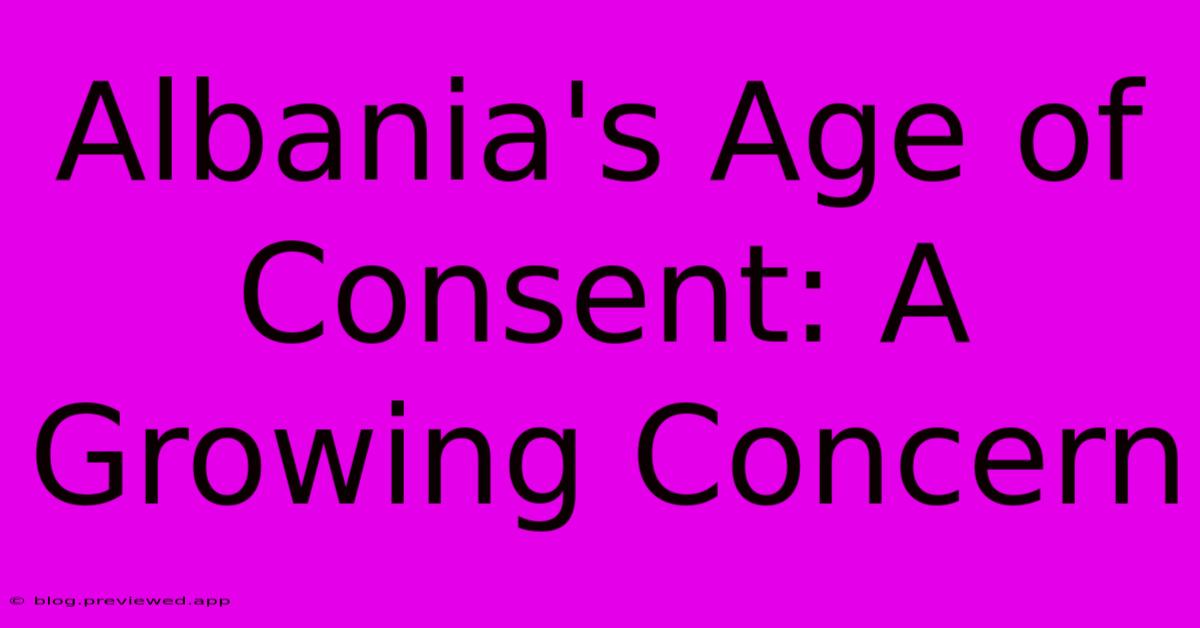 Albania's Age Of Consent: A Growing Concern