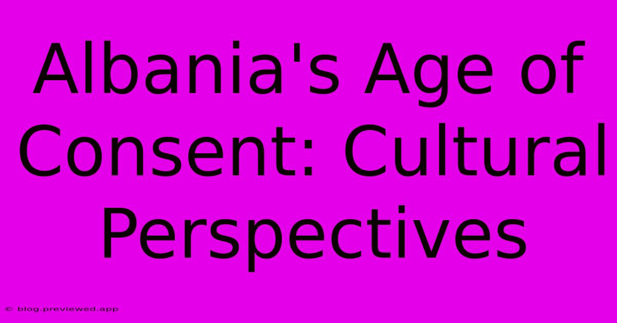 Albania's Age Of Consent: Cultural Perspectives