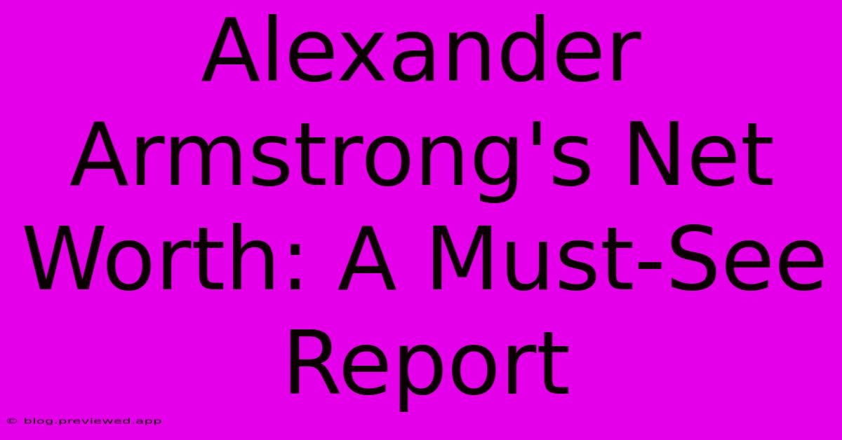 Alexander Armstrong's Net Worth: A Must-See Report