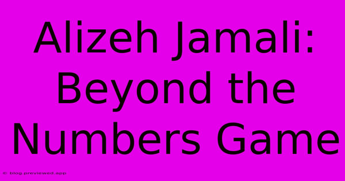 Alizeh Jamali:  Beyond The Numbers Game