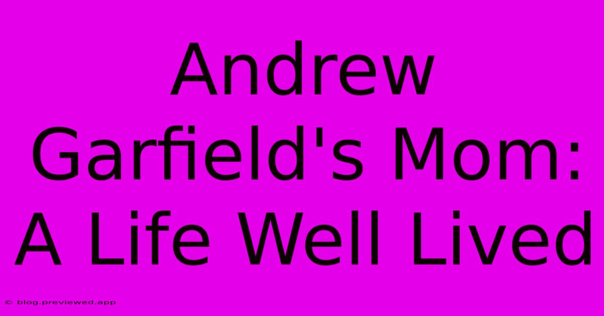 Andrew Garfield's Mom:  A Life Well Lived