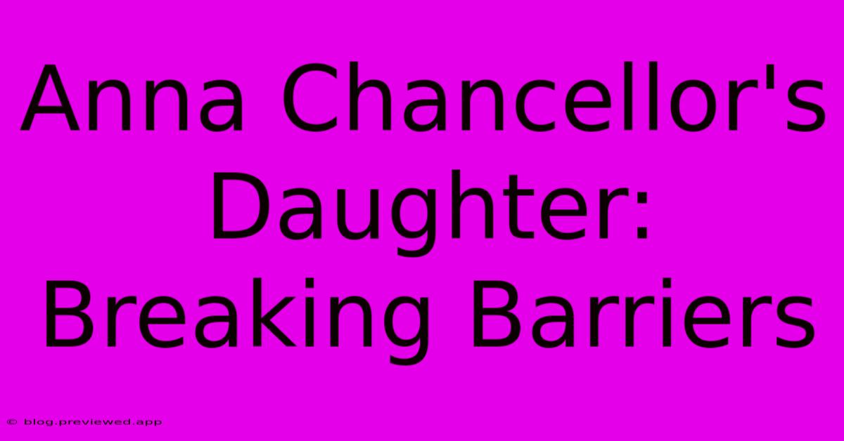 Anna Chancellor's Daughter:  Breaking Barriers