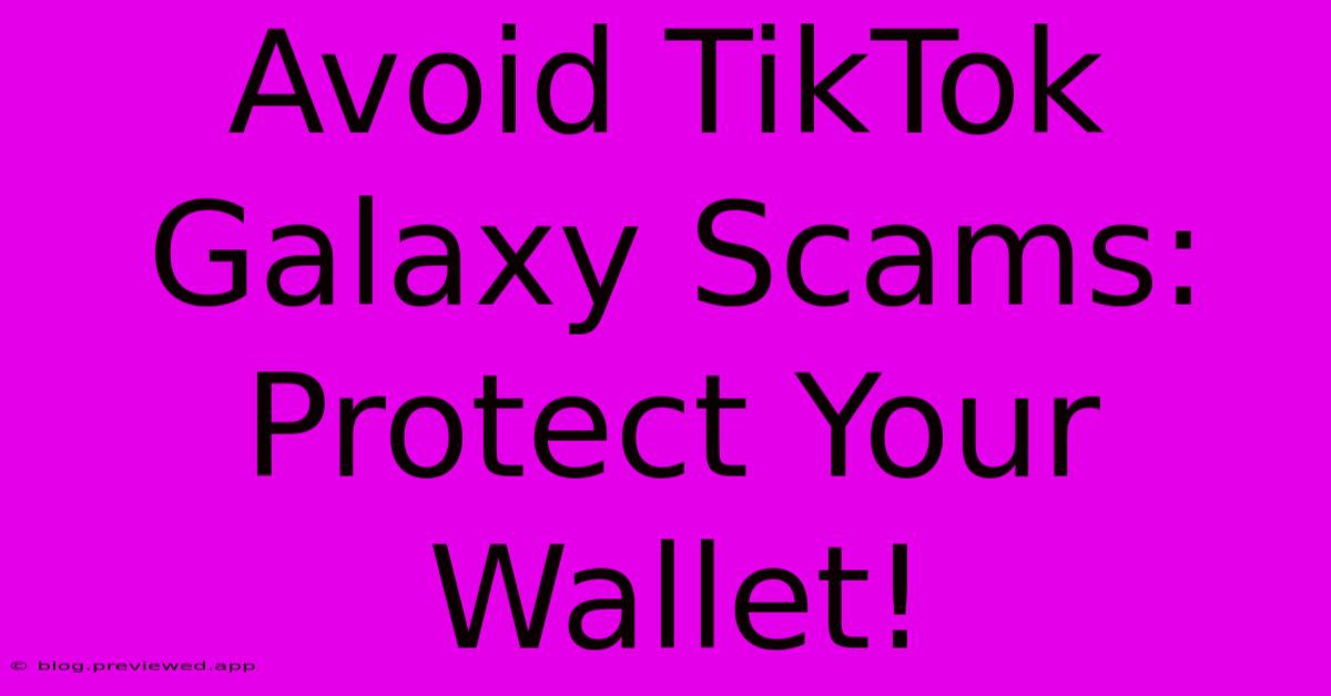 Avoid TikTok Galaxy Scams: Protect Your Wallet!