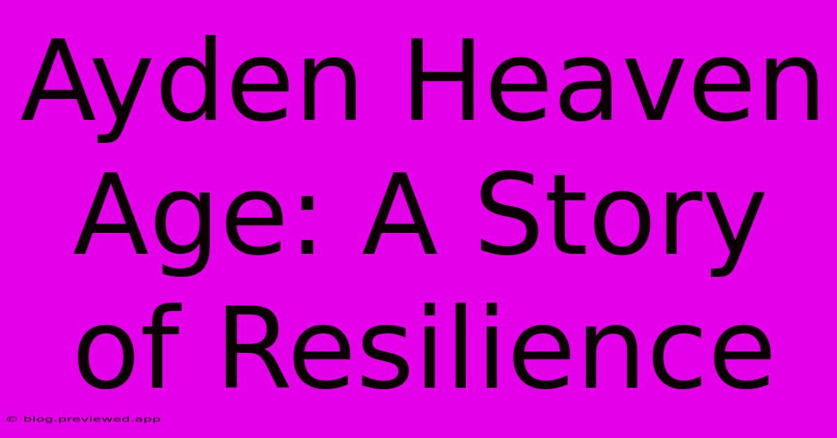 Ayden Heaven Age: A Story Of Resilience