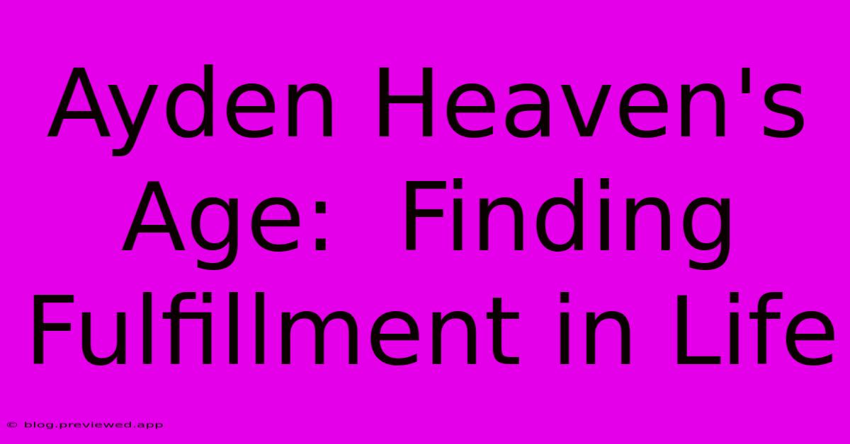 Ayden Heaven's Age:  Finding Fulfillment In Life