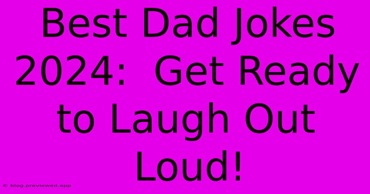 Best Dad Jokes 2024:  Get Ready To Laugh Out Loud!