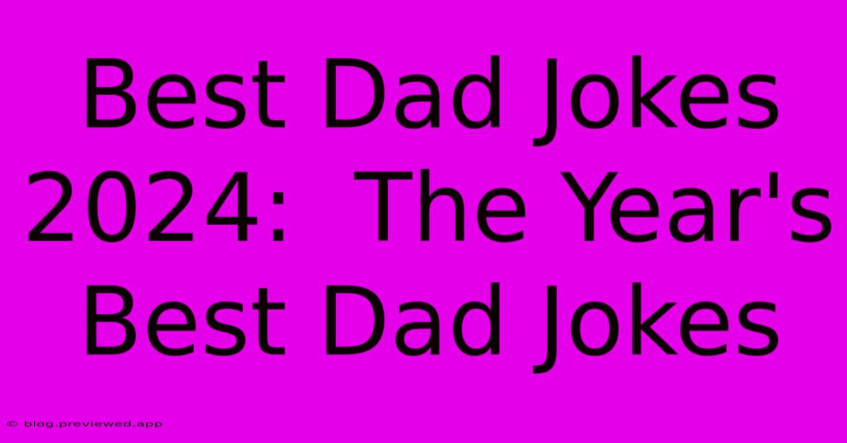 Best Dad Jokes 2024:  The Year's Best Dad Jokes