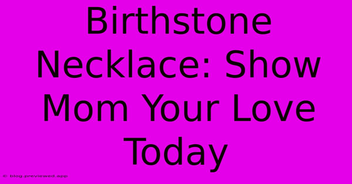 Birthstone Necklace: Show Mom Your Love Today