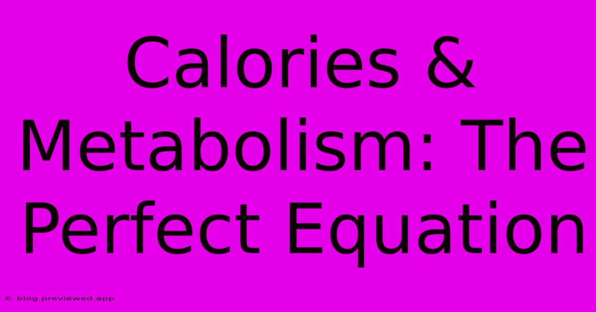 Calories & Metabolism: The Perfect Equation