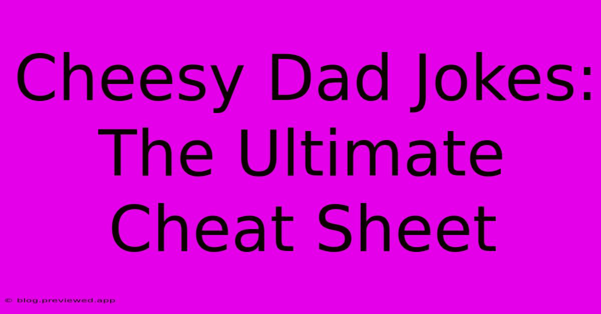 Cheesy Dad Jokes: The Ultimate Cheat Sheet