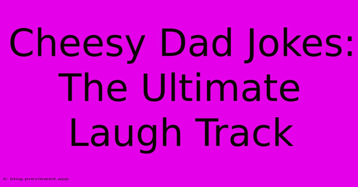 Cheesy Dad Jokes: The Ultimate Laugh Track