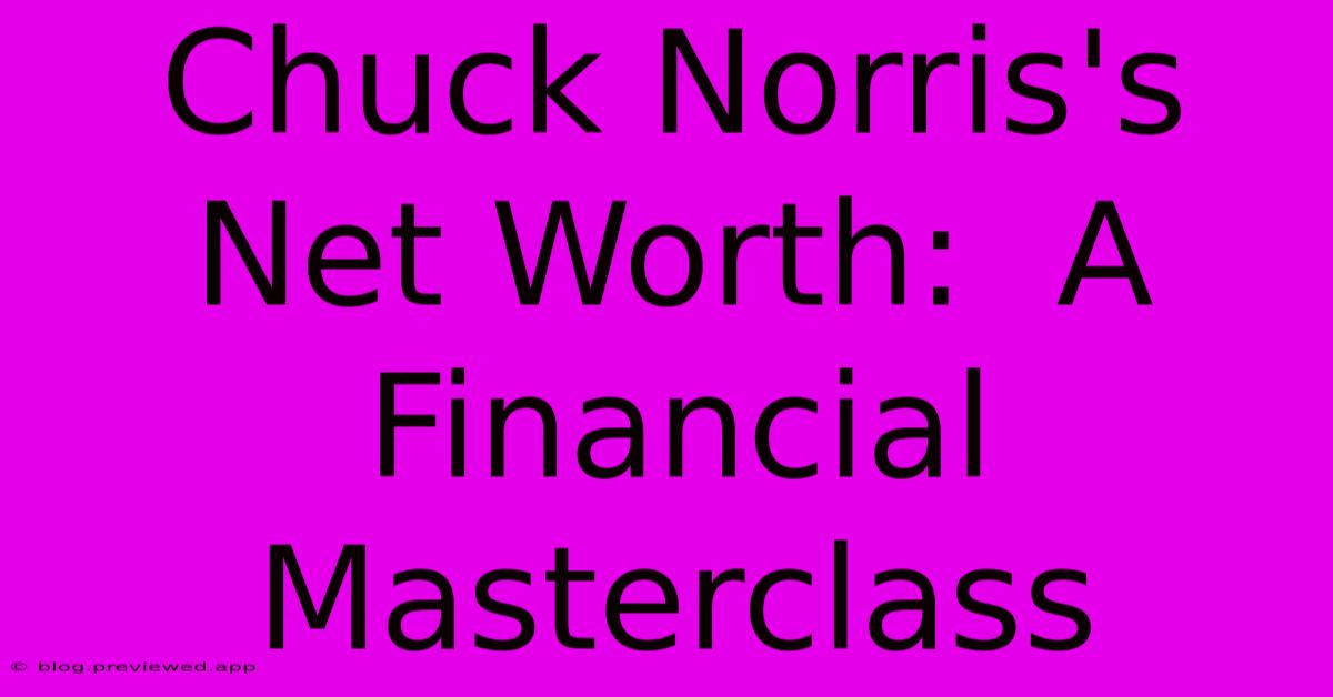 Chuck Norris's Net Worth:  A Financial Masterclass