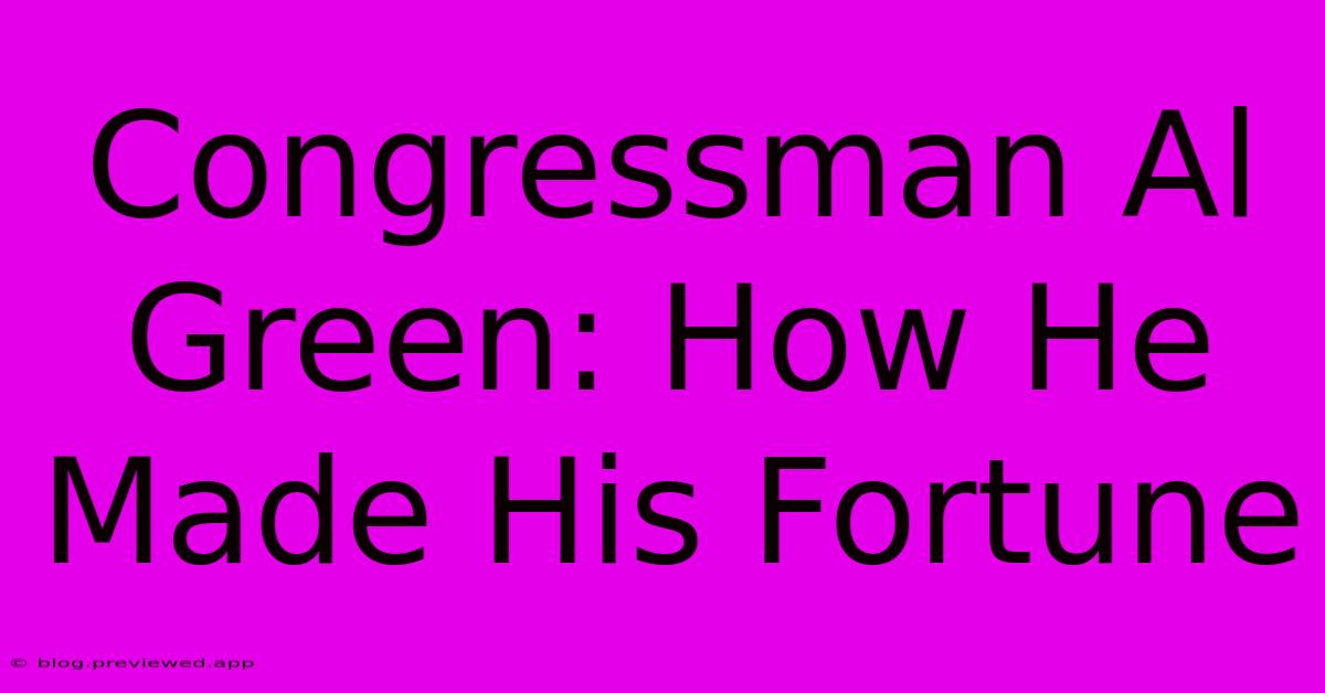 Congressman Al Green: How He Made His Fortune