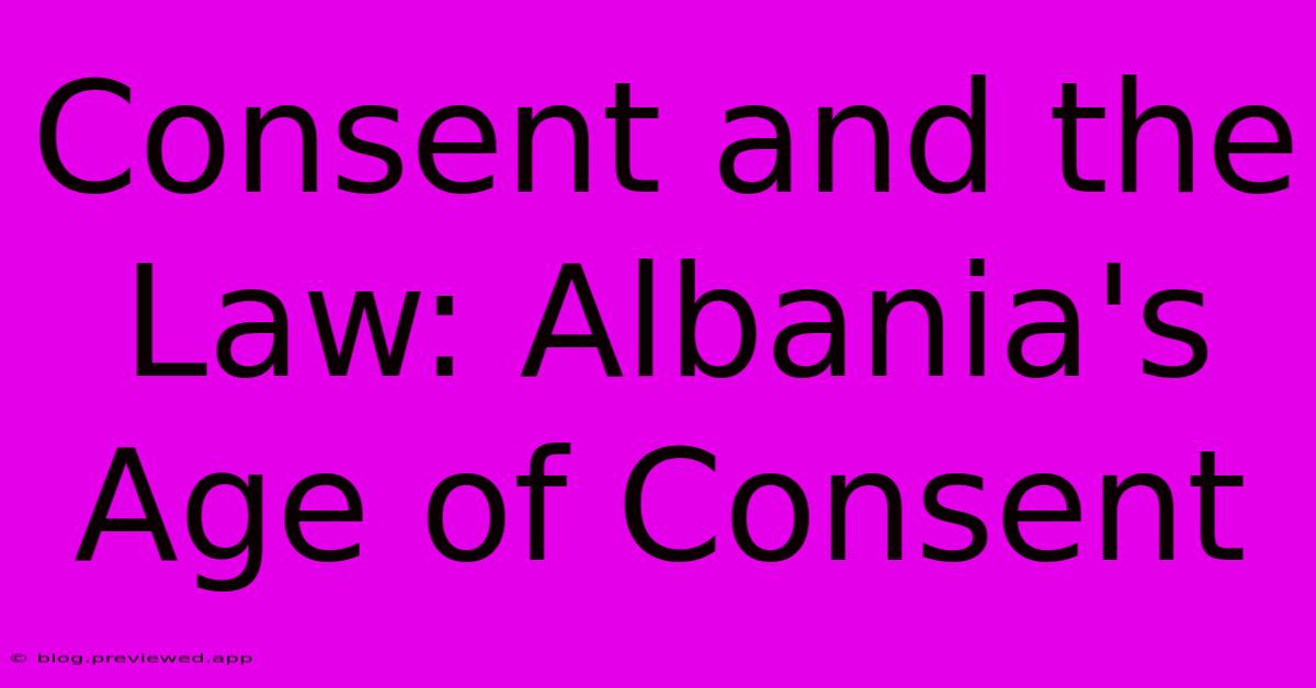 Consent And The Law: Albania's Age Of Consent