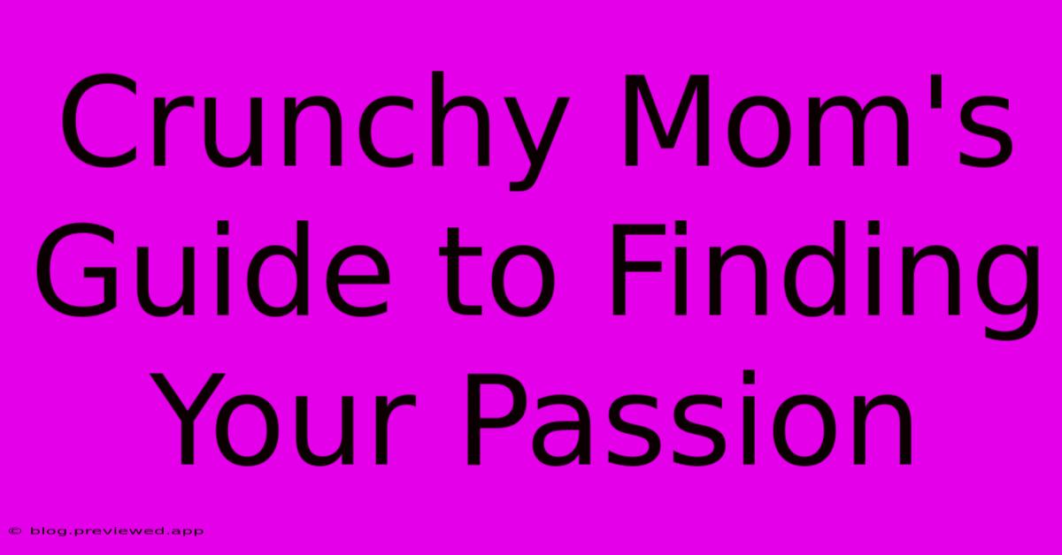 Crunchy Mom's Guide To Finding Your Passion