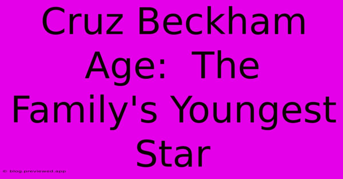 Cruz Beckham Age:  The Family's Youngest Star