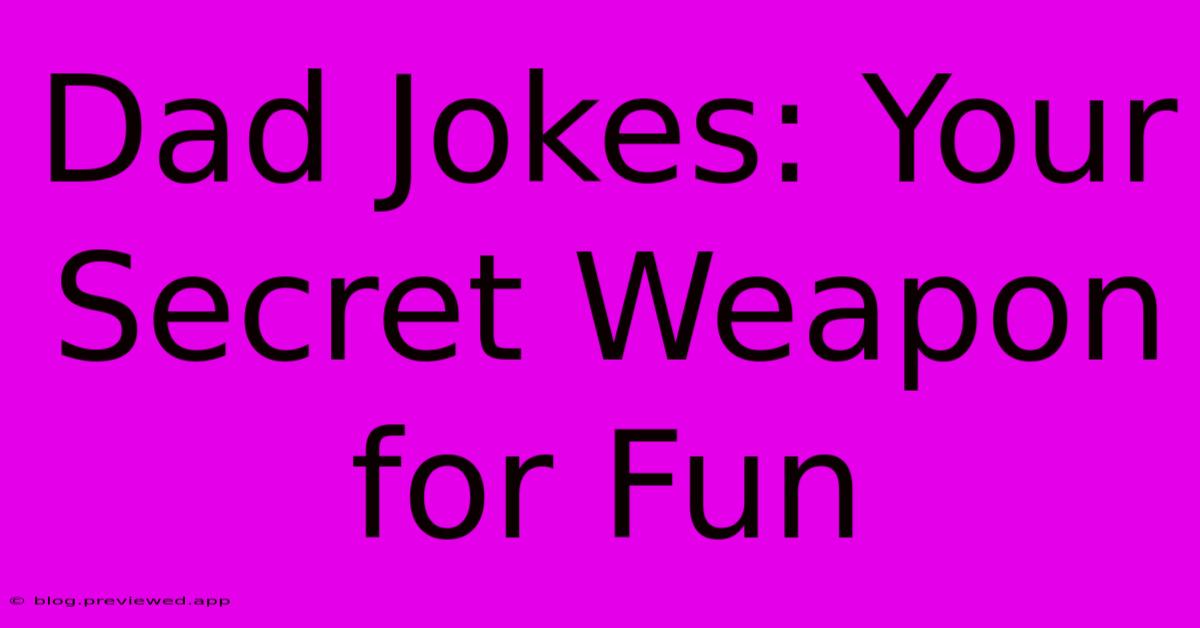 Dad Jokes: Your Secret Weapon For Fun