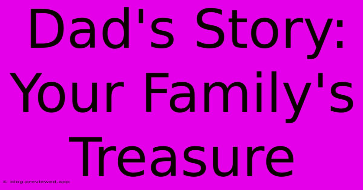 Dad's Story: Your Family's Treasure