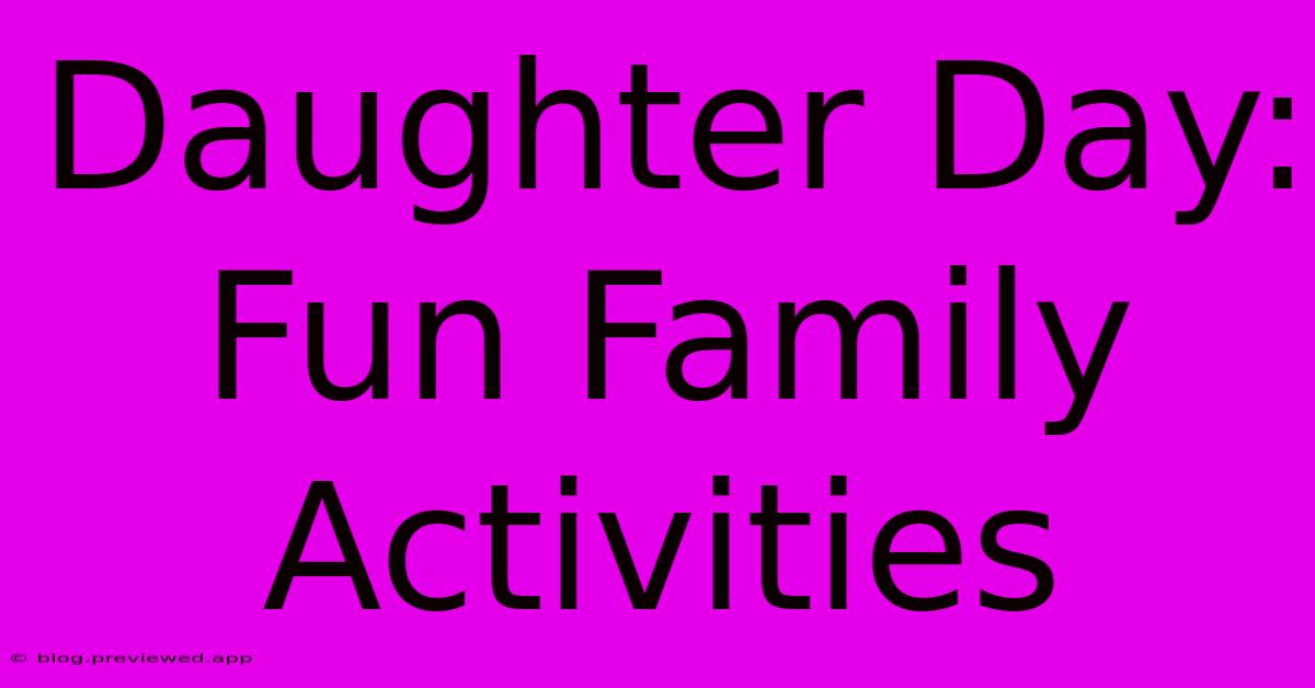 Daughter Day: Fun Family Activities