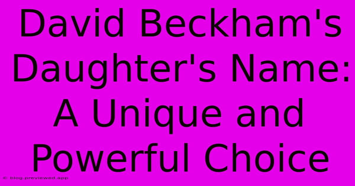 David Beckham's Daughter's Name: A Unique And Powerful Choice