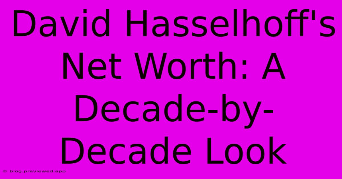 David Hasselhoff's Net Worth: A Decade-by-Decade Look