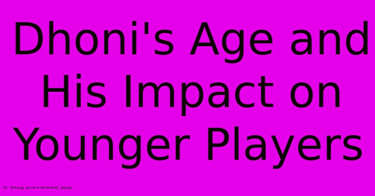 Dhoni's Age And His Impact On Younger Players