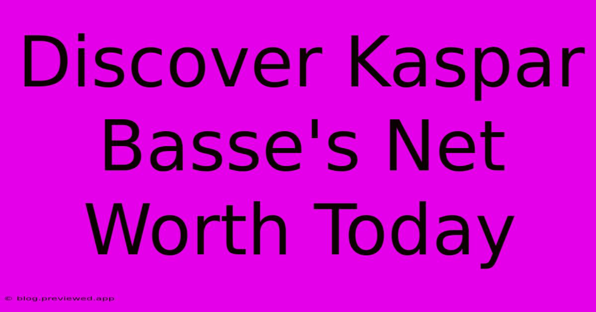 Discover Kaspar Basse's Net Worth Today