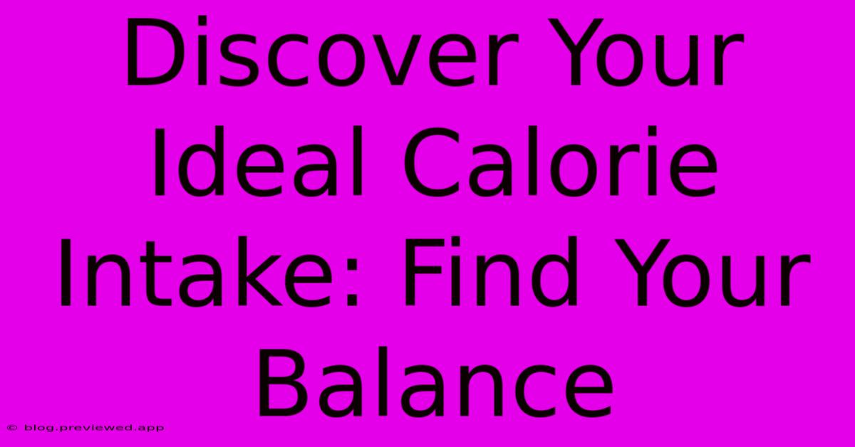 Discover Your Ideal Calorie Intake: Find Your Balance