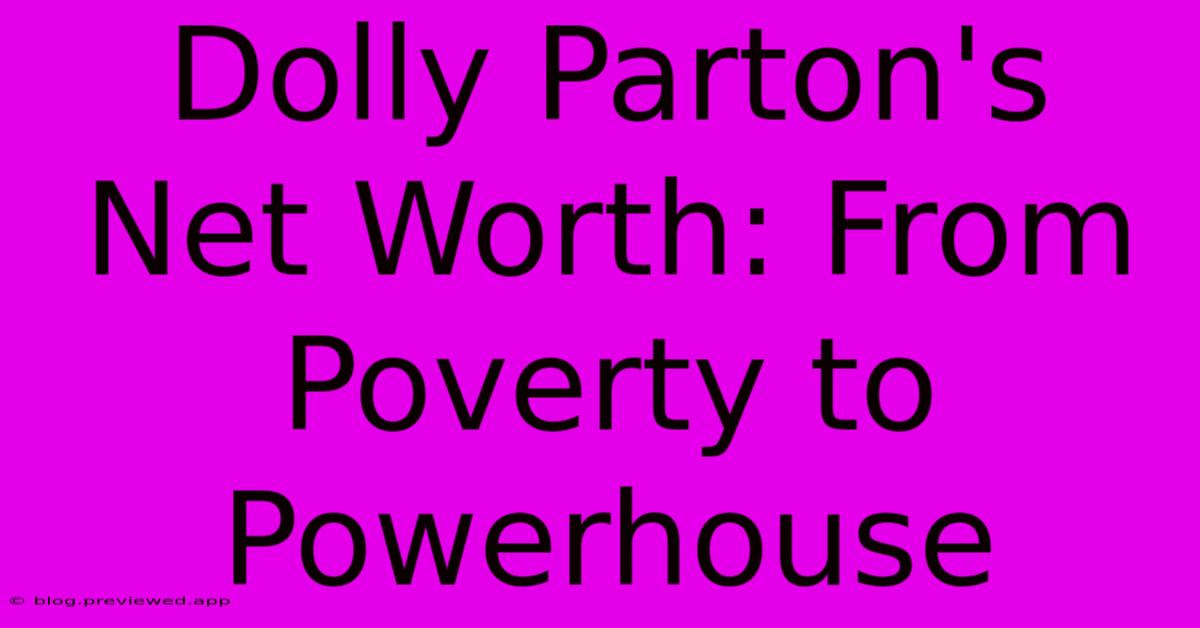 Dolly Parton's Net Worth: From Poverty To Powerhouse