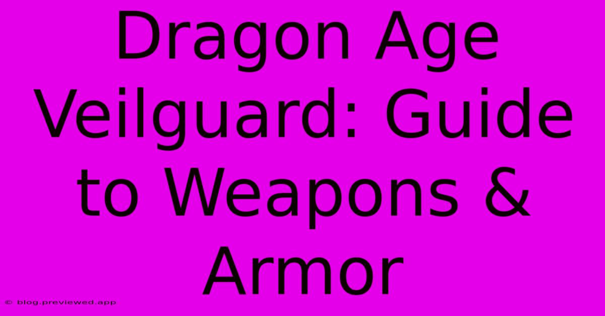 Dragon Age Veilguard: Guide To Weapons & Armor