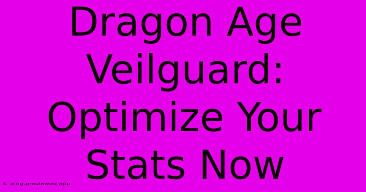 Dragon Age Veilguard: Optimize Your Stats Now