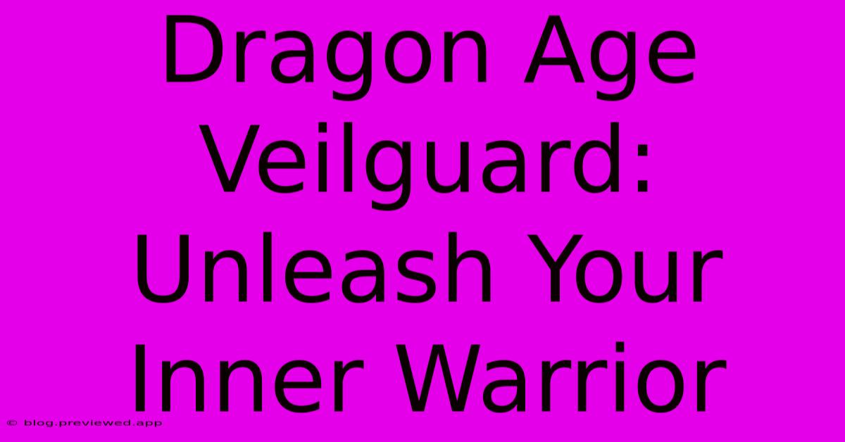 Dragon Age Veilguard:  Unleash Your Inner Warrior