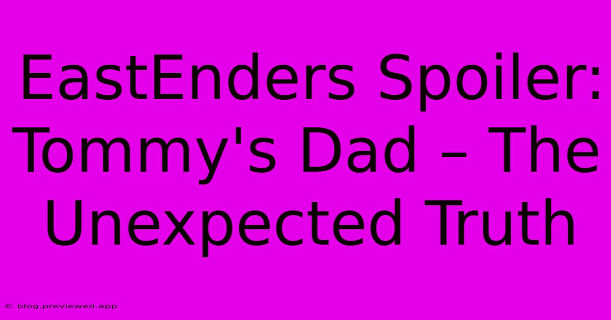 EastEnders Spoiler: Tommy's Dad – The Unexpected Truth