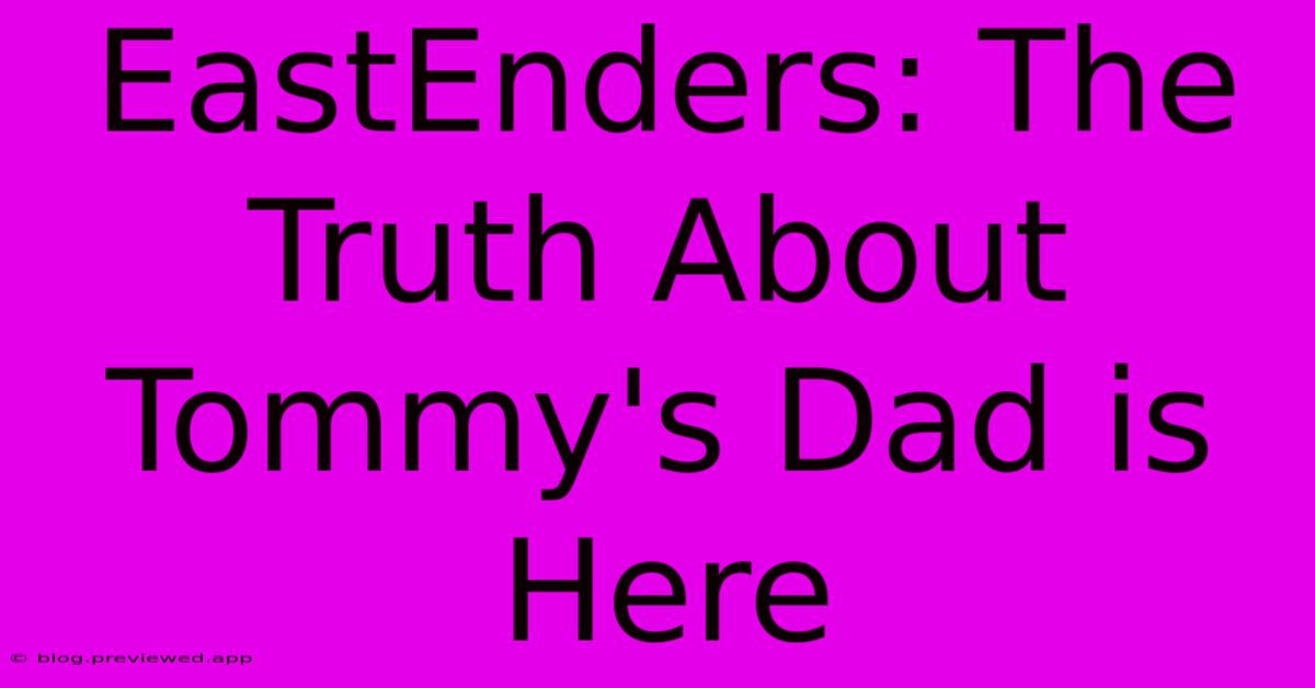 EastEnders: The Truth About Tommy's Dad Is Here