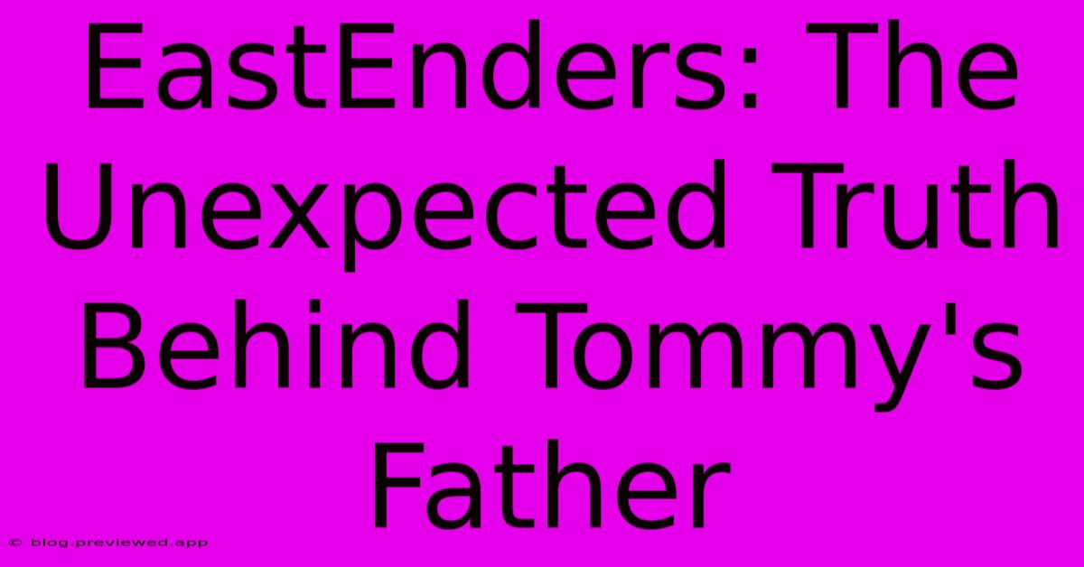 EastEnders: The Unexpected Truth Behind Tommy's Father