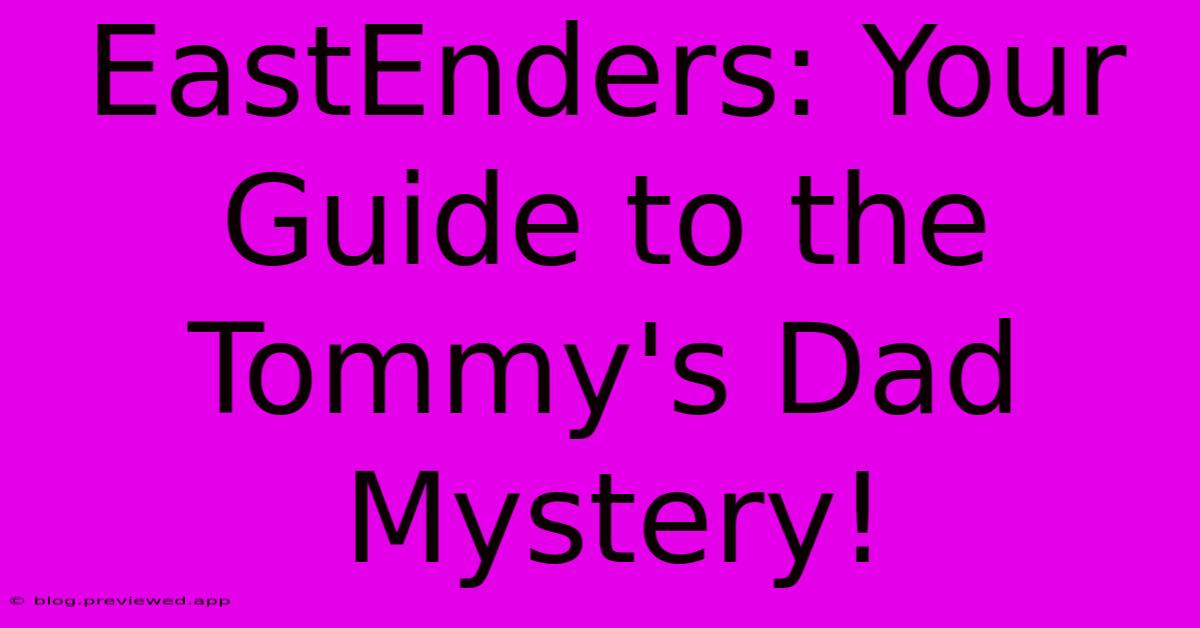 EastEnders: Your Guide To The Tommy's Dad Mystery!