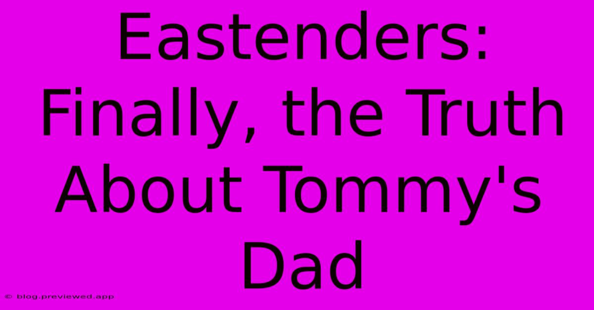 Eastenders: Finally, The Truth About Tommy's Dad