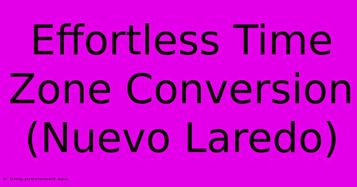 Effortless Time Zone Conversion (Nuevo Laredo)