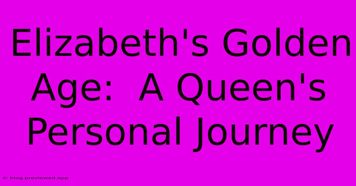 Elizabeth's Golden Age:  A Queen's Personal Journey