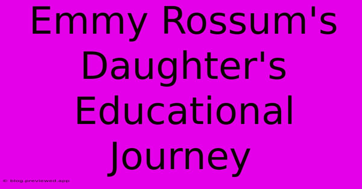 Emmy Rossum's Daughter's Educational Journey