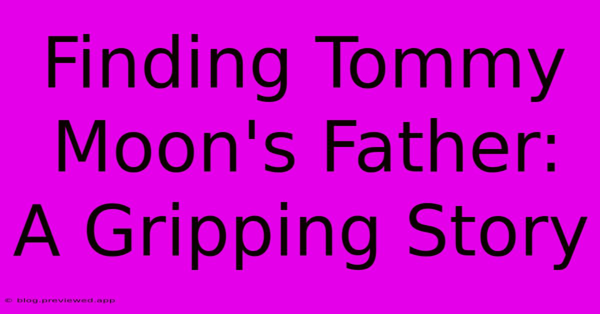 Finding Tommy Moon's Father: A Gripping Story